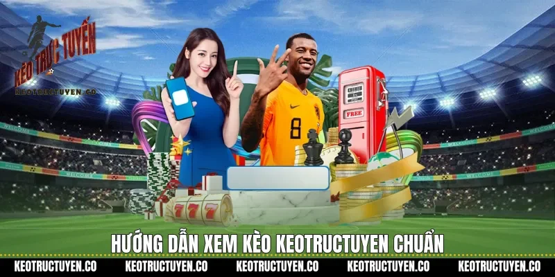 Hướng dẫn xem k&egrave;o Keotructuyen chuẩn